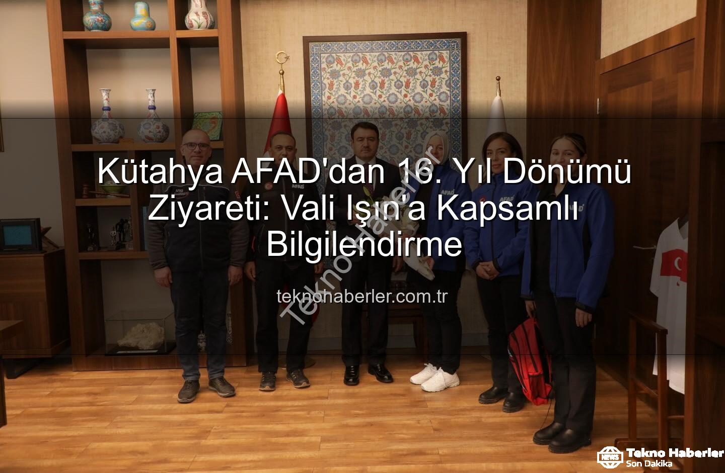 Kütahya AFAD - Kütahya AFAD'dan 16. Yıl Dönümü Ziyareti: Vali Işın'a Kapsamlı Bilgilendirme
