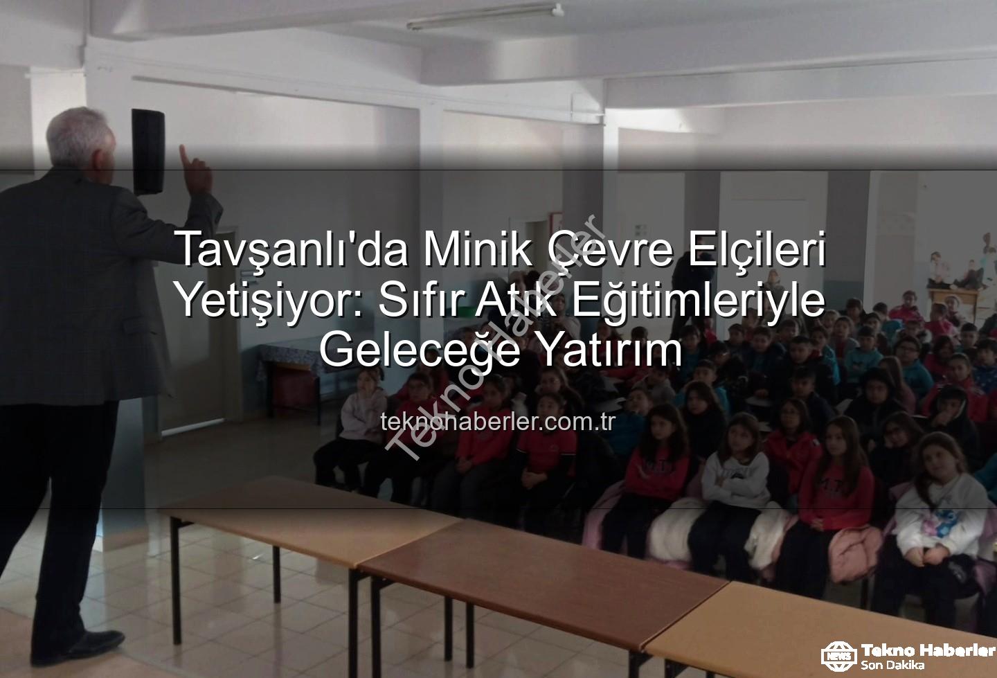Tavşanlı'da Minik Çevre Elçileri Yetişiyor: Sıfır Atık Eğitimleriyle Geleceğe Yatırım