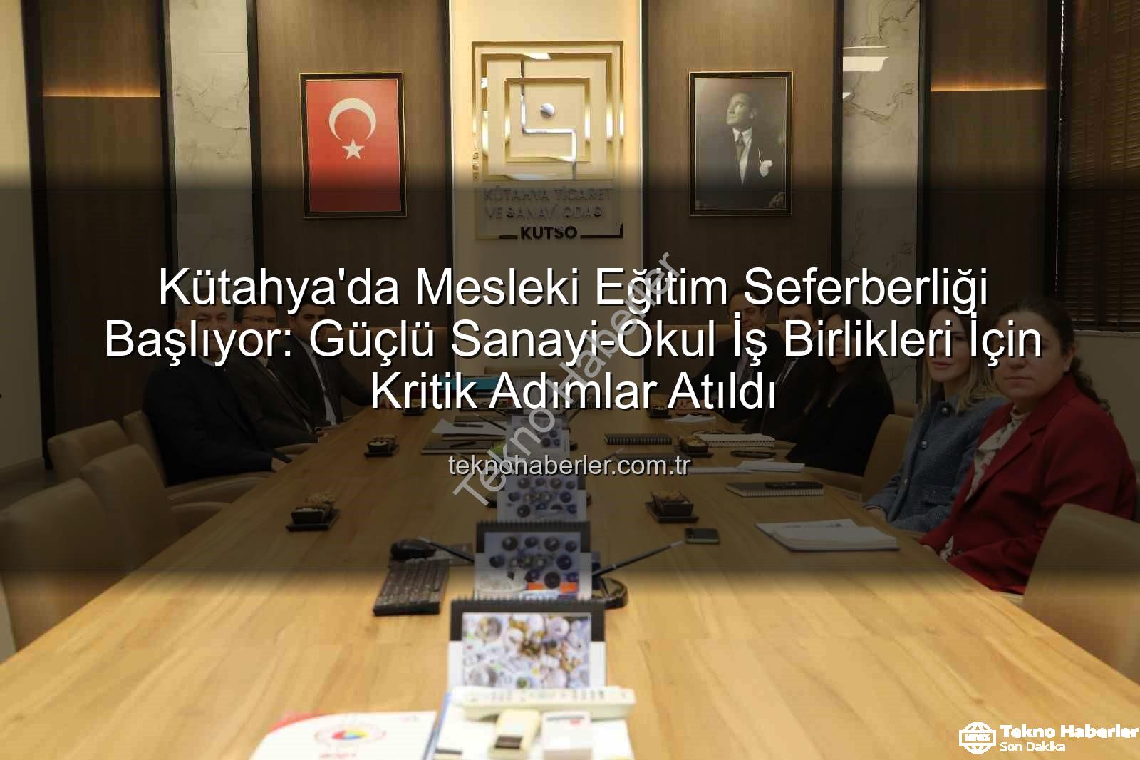 mesleki eğitim - Kütahya'da Mesleki Eğitim Seferberliği Başlıyor: Güçlü Sanayi-Okul İş Birlikleri İçin Kritik Adımlar Atıldı