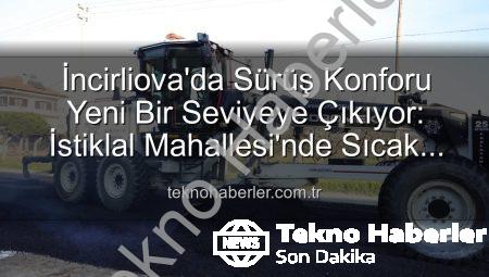 İncirliova’da Sürüş Konforu Yeni Bir Seviyeye Çıkıyor: İstiklal Mahallesi’nde Sıcak Asfalt Devrimi