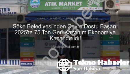 Söke Belediyesi’nden Dev Adım: 2025’te 75 Ton Atık Geri Kazanımıyla Ekonomiye Canlılık