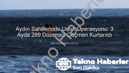 Aydın Sahillerinde Umut Operasyonu: 3 Ayda 289 Düzensiz Göçmen Kurtarıldı