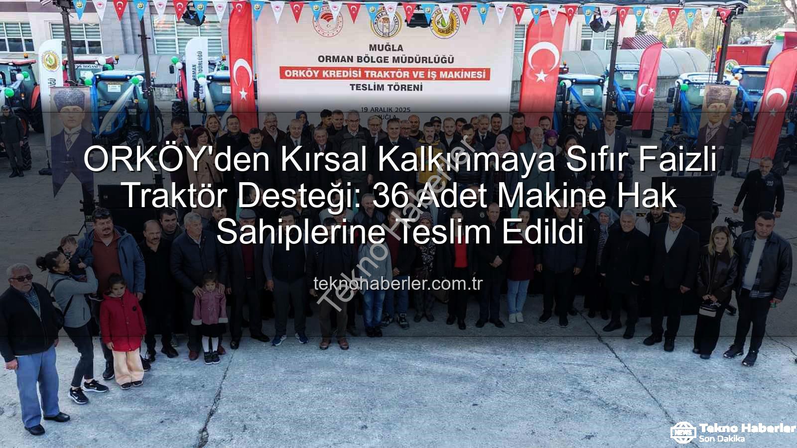 ORKÖY'den Kırsal Kalkınmaya Sıfır Faizli Traktör Desteği: 36 Adet Makine Hak Sahiplerine Teslim Edildi