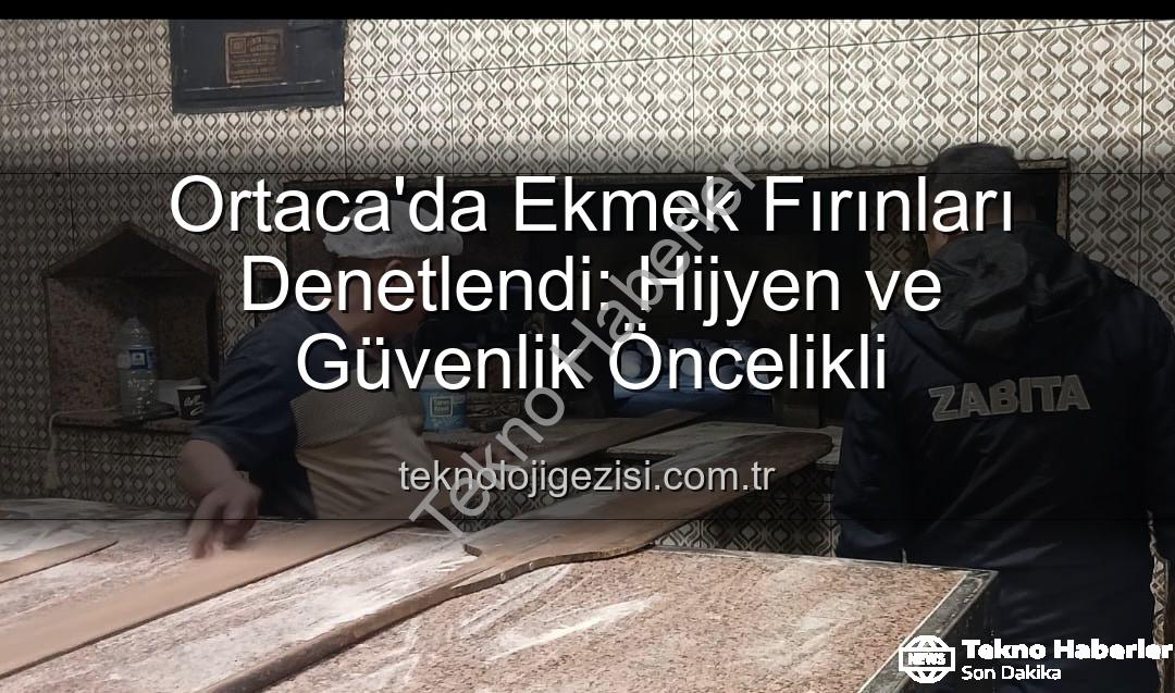 Ortaca ekmek fırınları - Ortaca'da Ekmek Fırınları Mercek Altında: Hijyen ve Güvenlik Denetimleri Sonuçlandı