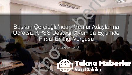Başkan Çerçioğlu’ndan Memur Adaylarına Ücretsiz KPSS Desteği: Aydın’da Eğitimde Fırsat Eşitliği Vurgusu
