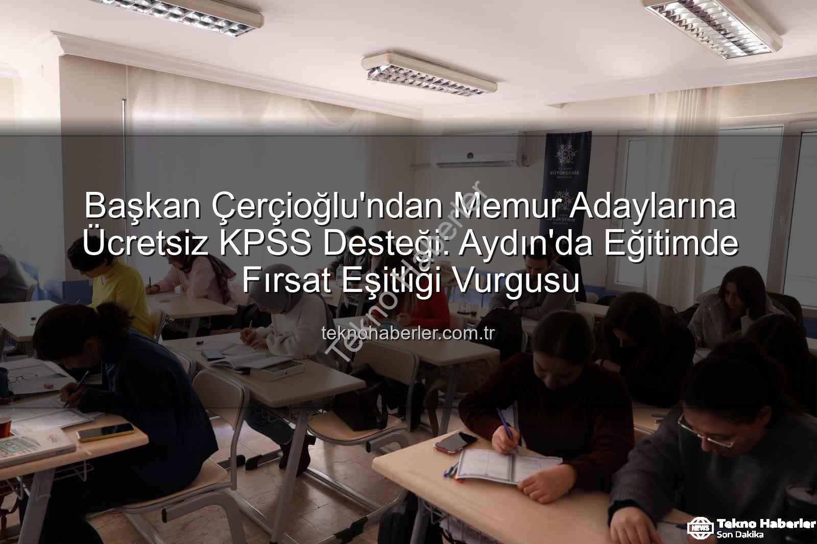 KPSS hazırlık kursu - Başkan Çerçioğlu'ndan Memur Adaylarına Ücretsiz KPSS Desteği: Aydın'da Eğitimde Fırsat Eşitliği Vurgusu