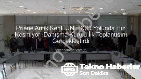 Priene Antik Kenti UNESCO Yolunda Hız Kesmiyor: Danışma Kurulu İlk Toplantısını Gerçekleştirdi