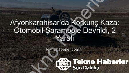 Afyonkarahisar’da Korkunç Kaza: Otomobil Şarampole Devrildi, 2 Yaralı