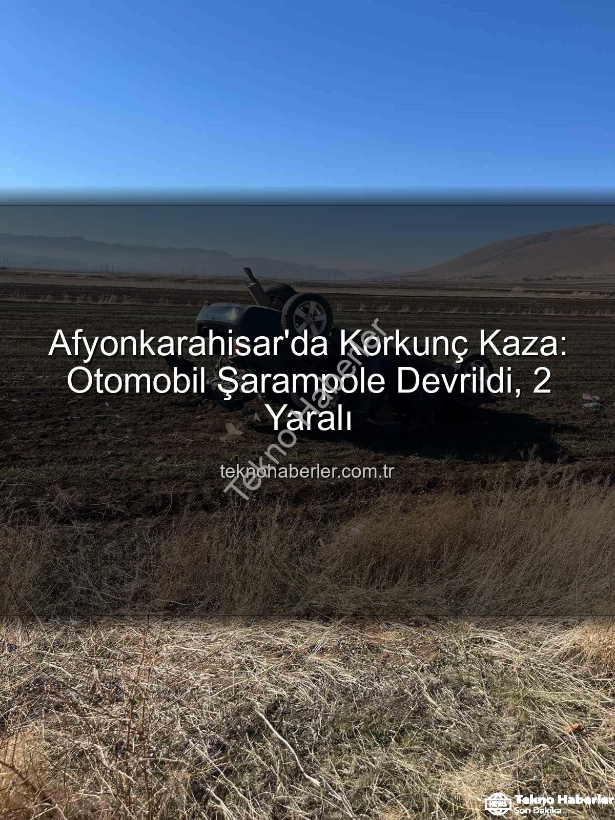 otomobil şarampole devrildi - Afyonkarahisar'da Korkunç Kaza: Otomobil Şarampole Devrildi, 2 Yaralı