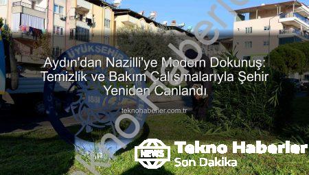Aydın’dan Nazilli’ye Modern Dokunuş: Temizlik ve Bakım Çalışmalarıyla Şehir Yeniden Canlandı