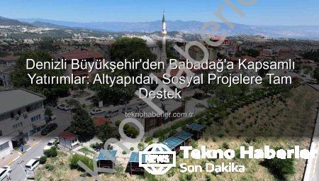 Denizli Büyükşehir’den Babadağ’a Kapsamlı Yatırımlar: Altyapıdan Sosyal Projelere Tam Destek