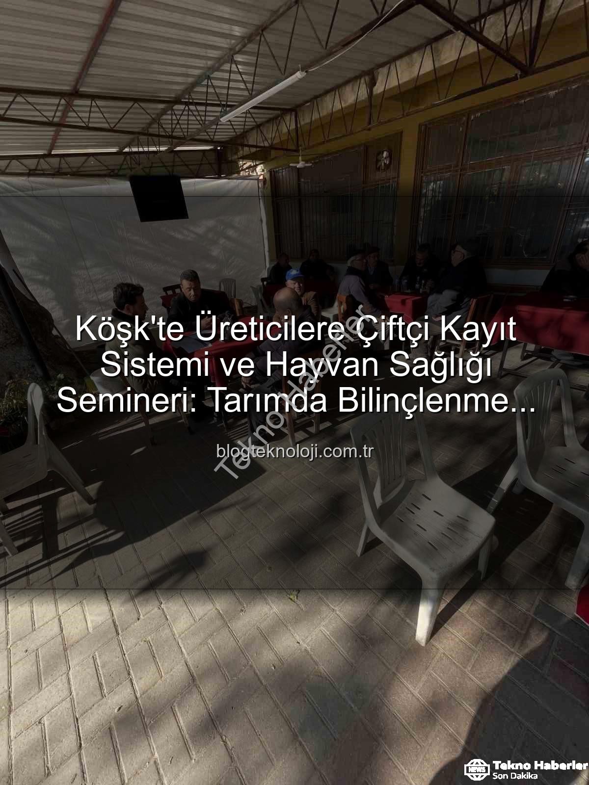 Çiftçi Kayıt Sistemi - Köşk'te Üreticilere Çiftçi Kayıt Sistemi ve Hayvan Sağlığı Konusunda Kapsamlı Bilgilendirme