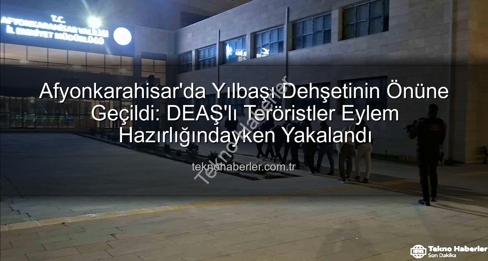 DEAŞ eylemi engellendi - Afyonkarahisar'da Yılbaşı Dehşetinin Önüne Geçildi: DEAŞ'lı Teröristler Eylem Hazırlığındayken Yakalandı