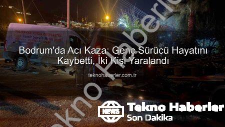 Bodrum’da Acı Kaza: Genç Sürücü Hayatını Kaybetti, İki Kişi Yaralandı