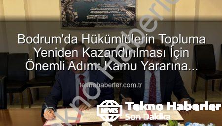 Bodrum’da Hükümlülerin Topluma Yeniden Kazandırılması İçin Önemli Adım: Kamu Yararına Ücretsiz Çalışma Protokolü İmzalandı