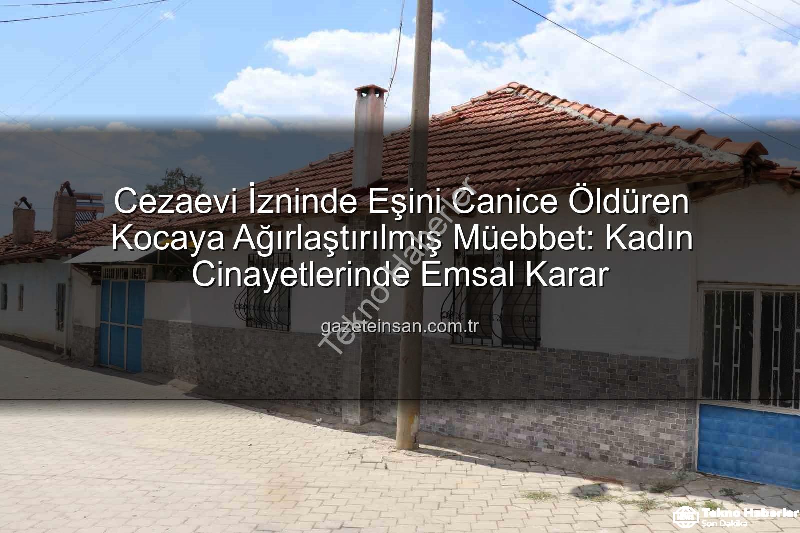 kadın cinayeti - Cezaevi İzinli Kocasından Korkunç Cinayet: Eşine Eziyet Ederek Öldüren Sanığa Ağırlaştırılmış Müebbet