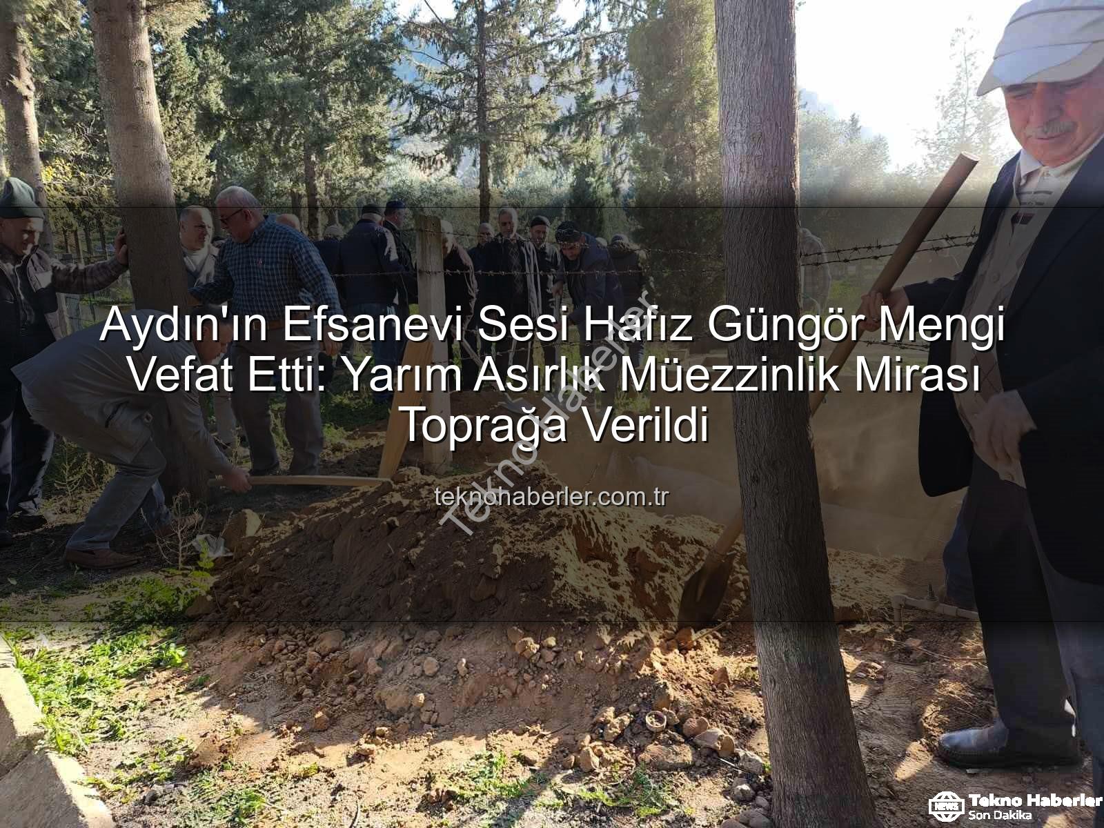 Hafız Güngör Mengi - Aydın'ın Efsanevi Sesi Hafız Güngör Mengi Vefat Etti: Yarım Asırlık Müezzinlik Mirası Toprağa Verildi