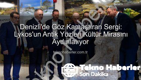 Denizli’de Göz Kamaştıran Sergi: Lykos’un Antik Yüzleri Kültür Mirasını Aydınlatıyor
