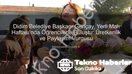 Didim Belediye Başkanı Gençay, Yerli Malı Haftası’nda Öğrencilerle Buluştu: Üretkenlik ve Paylaşım Vurgusu